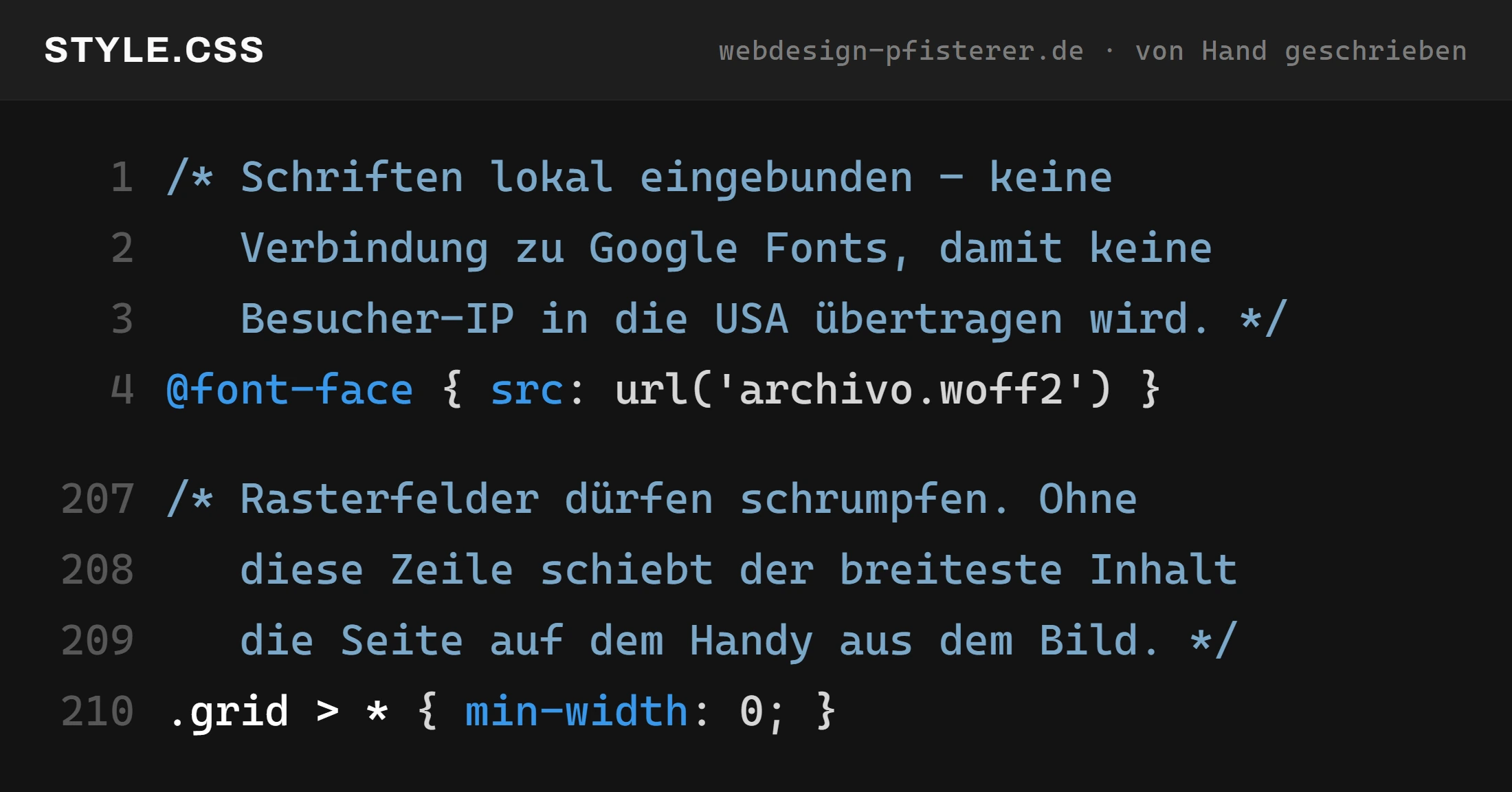Zwei kommentierte Stellen aus der Stilvorlage dieser Website: die lokal
                  eingebundenen Schriften ohne Verbindung zu Google, und die Zeile, die
                  verhindert, dass die Seite auf dem Handy seitlich aus dem Bild läuft